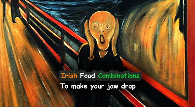 Irish food combinations that’ll make your jaw drop