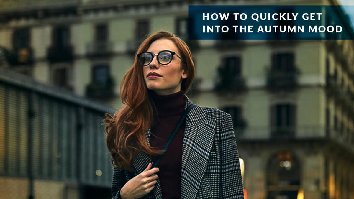 How to quickly get into the autumn mood