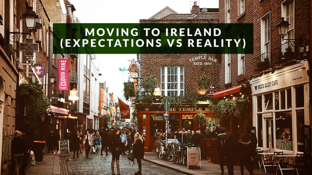 Moving to Ireland (Expectations vs Reality)